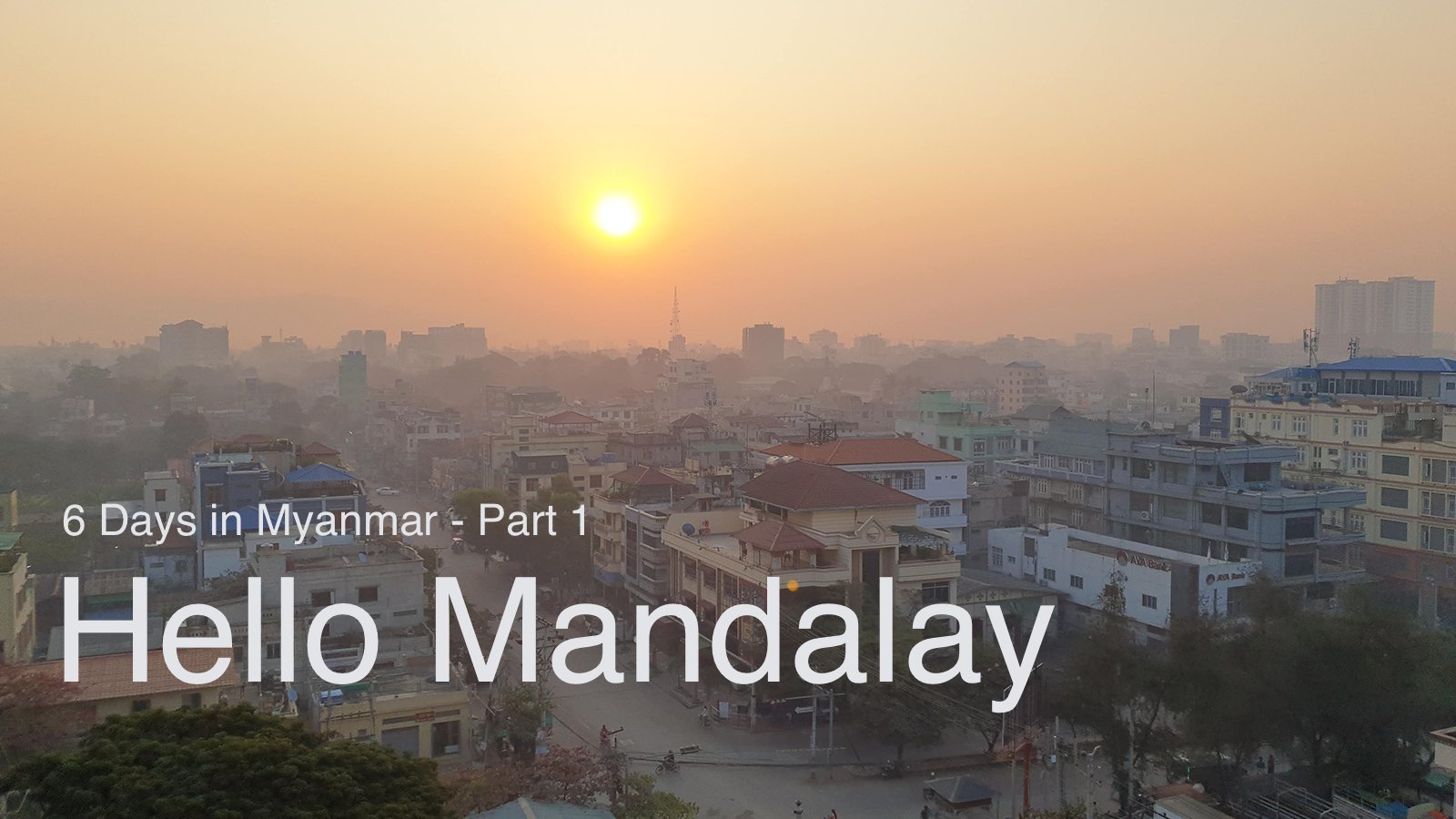6 วันในพม่า เที่ยวมัณฑะเลย์ &#8211; พุกาม ตอนที่ 1